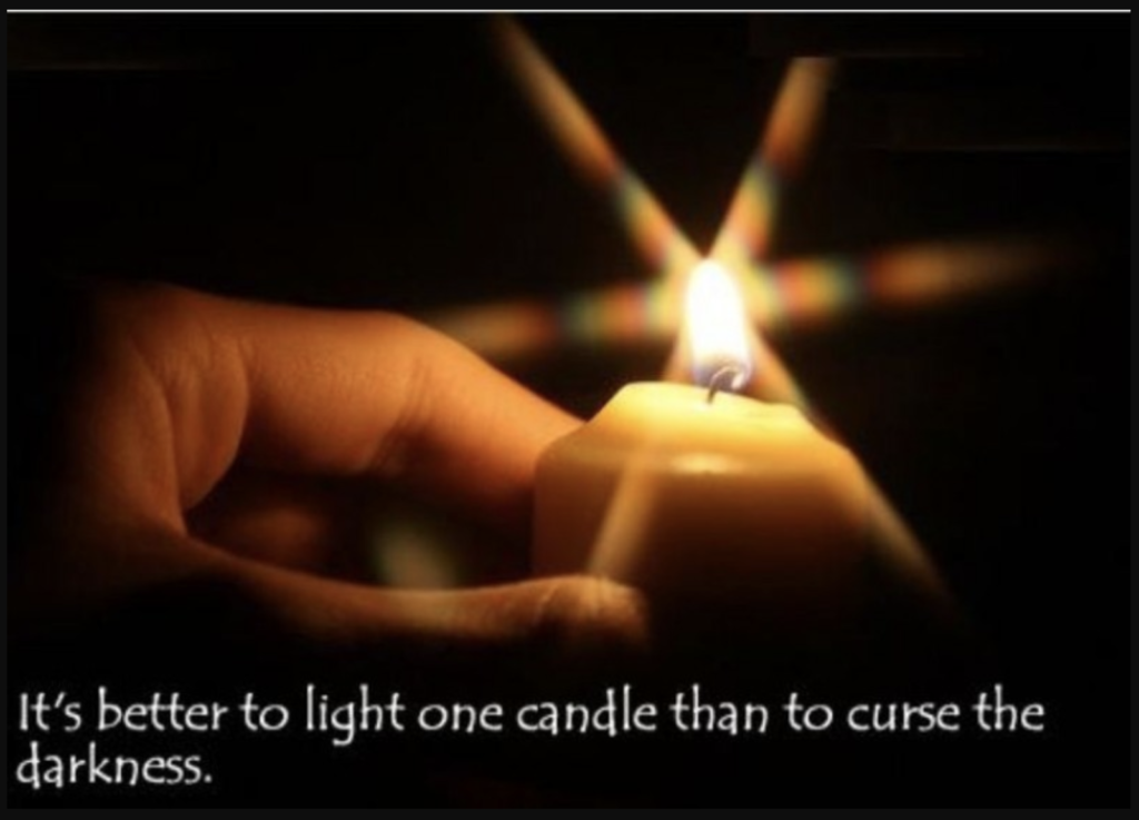 It’s better to light one candle than curse the darkness